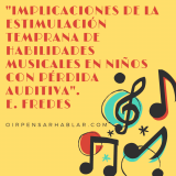 Implicaciones de la estimulación temprana de habilidades musicales en niños con pérdida auditiva.